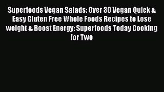 [Read Book] Superfoods Vegan Salads: Over 30 Vegan Quick & Easy Gluten Free Whole Foods Recipes
