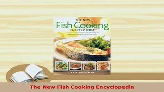 Download  The New Fish Cooking Encyclopedia PDF Book Free