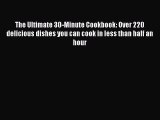 [Read Book] The Ultimate 30-Minute Cookbook: Over 220 delicious dishes you can cook in less