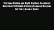 [Read Book] The Soup Sisters and Broth Brothers Cookbook: More than 100 Heart-Warming Seasonal