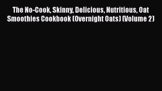[Read Book] The No-Cook Skinny Delicious Nutritious Oat Smoothies Cookbook (Overnight Oats)