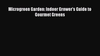 [Read Book] Microgreen Garden: Indoor Grower's Guide to Gourmet Greens  EBook