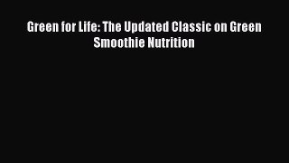 [Read Book] Green for Life: The Updated Classic on Green Smoothie Nutrition  EBook