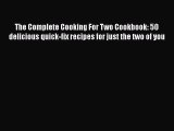 [Read Book] The Complete Cooking For Two Cookbook: 50 delicious quick-fix recipes for just