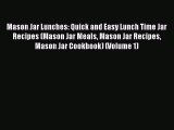 [Read Book] Mason Jar Lunches: Quick and Easy Lunch Time Jar Recipes (Mason Jar Meals Mason