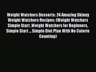 [Read Book] Weight Watchers Desserts: 24 Amazing Skinny Weight Watchers Recipes: (Weight Watchers