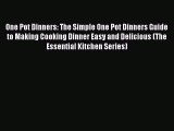 [Read Book] One Pot Dinners: The Simple One Pot Dinners Guide to Making Cooking Dinner Easy