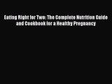 [Read Book] Eating Right for Two: The Complete Nutrition Guide and Cookbook for a Healthy Pregnancy