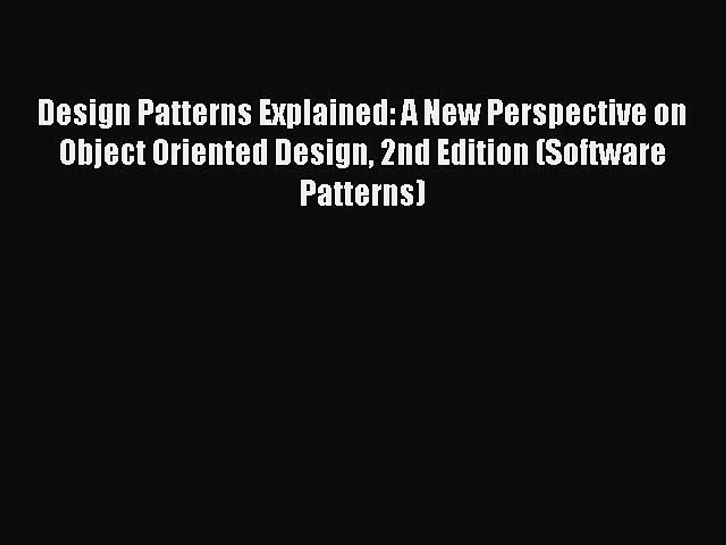 Read Design Patterns Explained: A New Perspective on Object Oriented Design 2nd Edition (Software