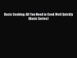 [Read Book] Basic Cooking: All You Need to Cook Well Quickly (Basic Series)  Read Online