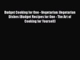 [Read Book] Budget Cooking for One - Vegetarian: Vegetarian  Dishes (Budget Recipes for One