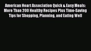 [Read Book] American Heart Association Quick & Easy Meals: More Than 200 Healthy Recipes Plus