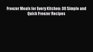 [Read Book] Freezer Meals for Every Kitchen: 30 Simple and Quick Freezer Recipes  EBook
