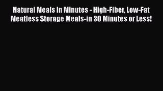 [Read Book] Natural Meals In Minutes - High-Fiber Low-Fat Meatless Storage Meals-in 30 Minutes