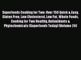 [Read Book] Superfoods Cooking for Two: Over 150 Quick & Easy Gluten Free Low Cholesterol Low