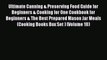 [Read Book] Ultimate Canning & Preserving Food Guide for Beginners & Cooking for One Cookbook