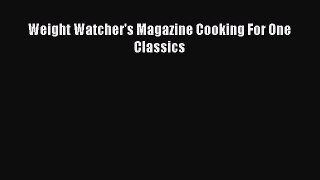 [Read Book] Weight Watcher's Magazine Cooking For One Classics  EBook