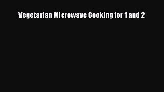 [Read Book] Vegetarian Microwave Cooking for 1 and 2  EBook