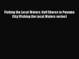 Download Fishing the Local Waters: Gulf Shores to Panama City (Fishing the Local Waters series)