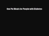 [Read Book] One Pot Meals for People with Diabetes  EBook