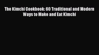 [Read Book] The Kimchi Cookbook: 60 Traditional and Modern Ways to Make and Eat Kimchi  Read