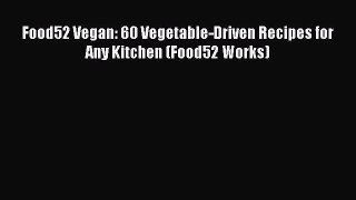[Read Book] Food52 Vegan: 60 Vegetable-Driven Recipes for Any Kitchen (Food52 Works)  Read