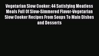 [Read Book] Vegetarian Slow Cooker: 44 Satisfying Meatless Meals Full Of Slow-Simmered Flavor-Vegetarian