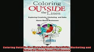 EBOOK ONLINE  Coloring Outside the Lines Exploring Creativity Marketing and Sales for Home Based READ ONLINE
