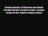 [Read Book] Crockpot Recipes: 33 Delicious Low-Calorie Crockpot Recipes (crockpot recipes crockpot
