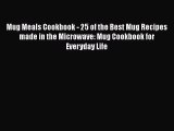 [Read Book] Mug Meals Cookbook - 25 of the Best Mug Recipes made in the Microwave: Mug Cookbook