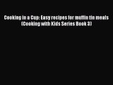 [Read Book] Cooking in a Cup: Easy recipes for muffin tin meals (Cooking with Kids Series Book