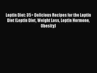 Tải video: [Read Book] Leptin Diet: 35+ Delicious Recipes for the Leptin Diet (Leptin Diet Weight Loss