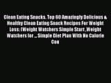 [Read Book] Clean Eating Snacks. Top 60 Amazingly Delicious & Healthy Clean Eating Snack Recipes