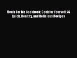 [Read Book] Meals For Me Cookbook: Cook for Yourself: 37 Quick Healthy and Delicious Recipes