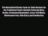 [Read Book] The Nourished Kitchen: Farm-to-Table Recipes for the Traditional Foods Lifestyle