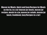 [Read Book] Mason Jar Meals: Quick and Easy Recipes for Meals on the Go in a Jar (mason jar