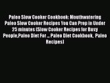 [Read Book] Paleo Slow Cooker Cookbook: Mouthwatering Paleo Slow Cooker Recipes You Can Prep