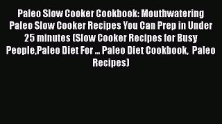 [Read Book] Paleo Slow Cooker Cookbook: Mouthwatering Paleo Slow Cooker Recipes You Can Prep