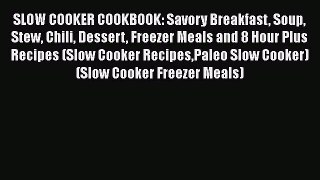 [Read Book] SLOW COOKER COOKBOOK: Savory Breakfast Soup Stew Chili Dessert Freezer Meals and