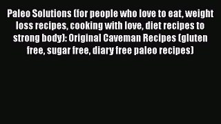 [Read Book] Paleo Solutions (for people who love to eat weight loss recipes cooking with love