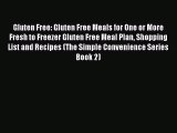 [Read Book] Gluten Free: Gluten Free Meals for One or More Fresh to Freezer Gluten Free Meal
