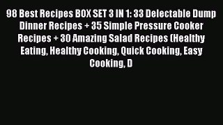 [Read Book] 98 Best Recipes BOX SET 3 IN 1: 33 Delectable Dump Dinner Recipes + 35 Simple Pressure