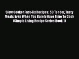 [Read Book] Slow Cooker Fast-Fix Recipes: 50 Tender Tasty Meals Even When You Barely Have Time