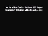 [Read Book] Low Carb Slow Cooker Recipes: 200 Days of Impossibly Delicious & Effortless Cooking