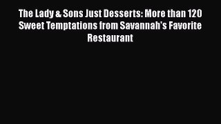 [Read Book] The Lady & Sons Just Desserts: More than 120 Sweet Temptations from Savannah's