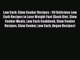 [Read Book] Low Carb: Slow Cooker Recipes - 50 Delicious Low Carb Recipes to Lose Weight Fast