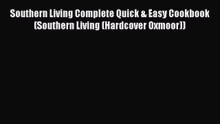 [Read Book] Southern Living Complete Quick & Easy Cookbook (Southern Living (Hardcover Oxmoor))