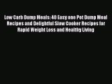 [Read Book] Low Carb Dump Meals: 40 Easy one Pot Dump Meal Recipes and Delightful Slow Cooker