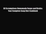 [Read Book] 30 Scrumptious Homemade Soups and Broths: Your Complete Soup Diet Cookbook  EBook