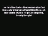 [Read Book] Low Carb Slow Cooker: Mouthwatering Low Carb Recipes for a Guaranteed Weight Loss!